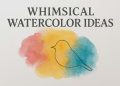 Easy Whimsical Watercolor Ideas